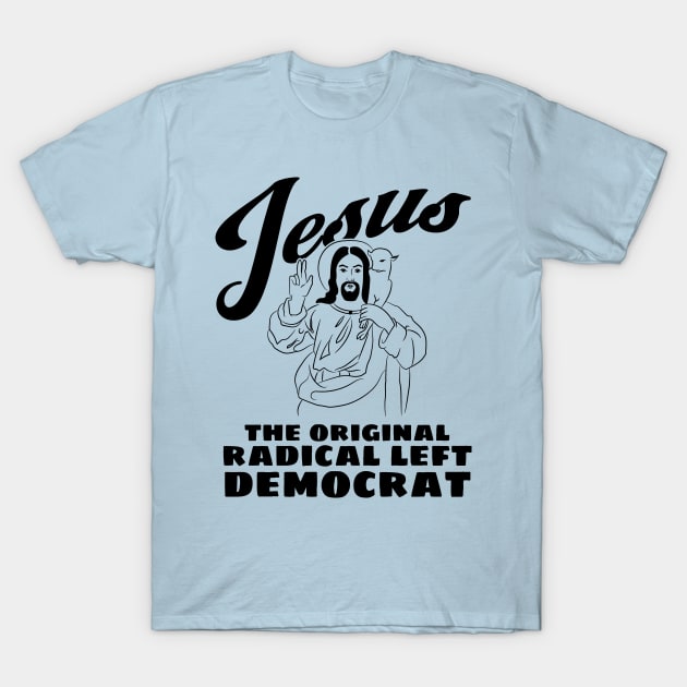 Jesus Original Radical Left Democrat T-Shirt by Huhnerdieb Apparel